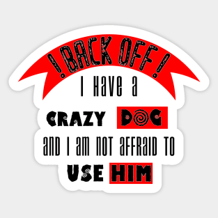 back off i have a crazy Dog, Sticker